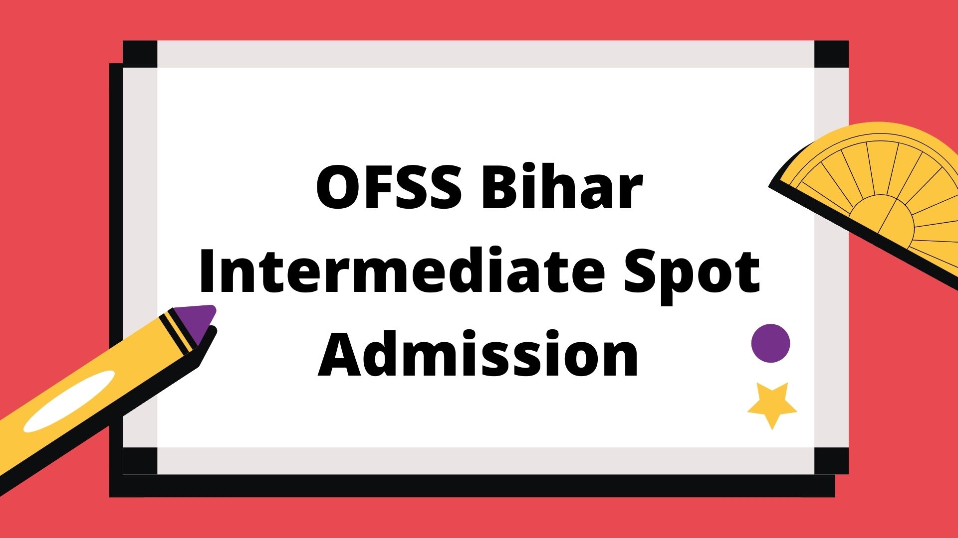 OFSS Bihar Intermediate Spot Admission